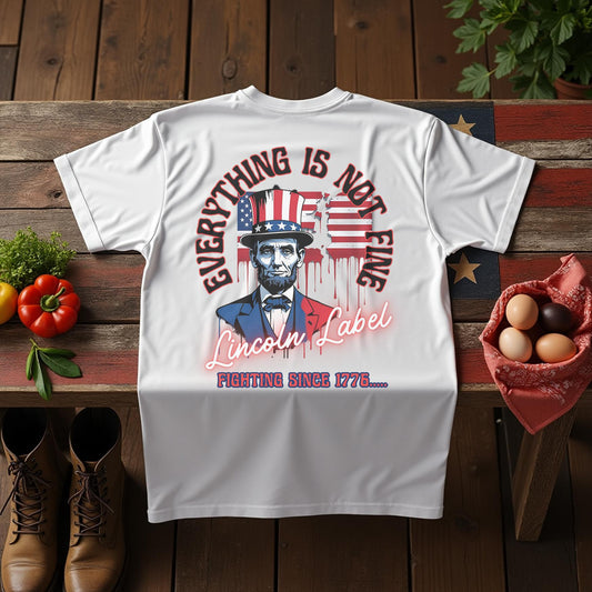 Everything is Not Fine T-Shirt - Recognize that everything is not fine with the world today.